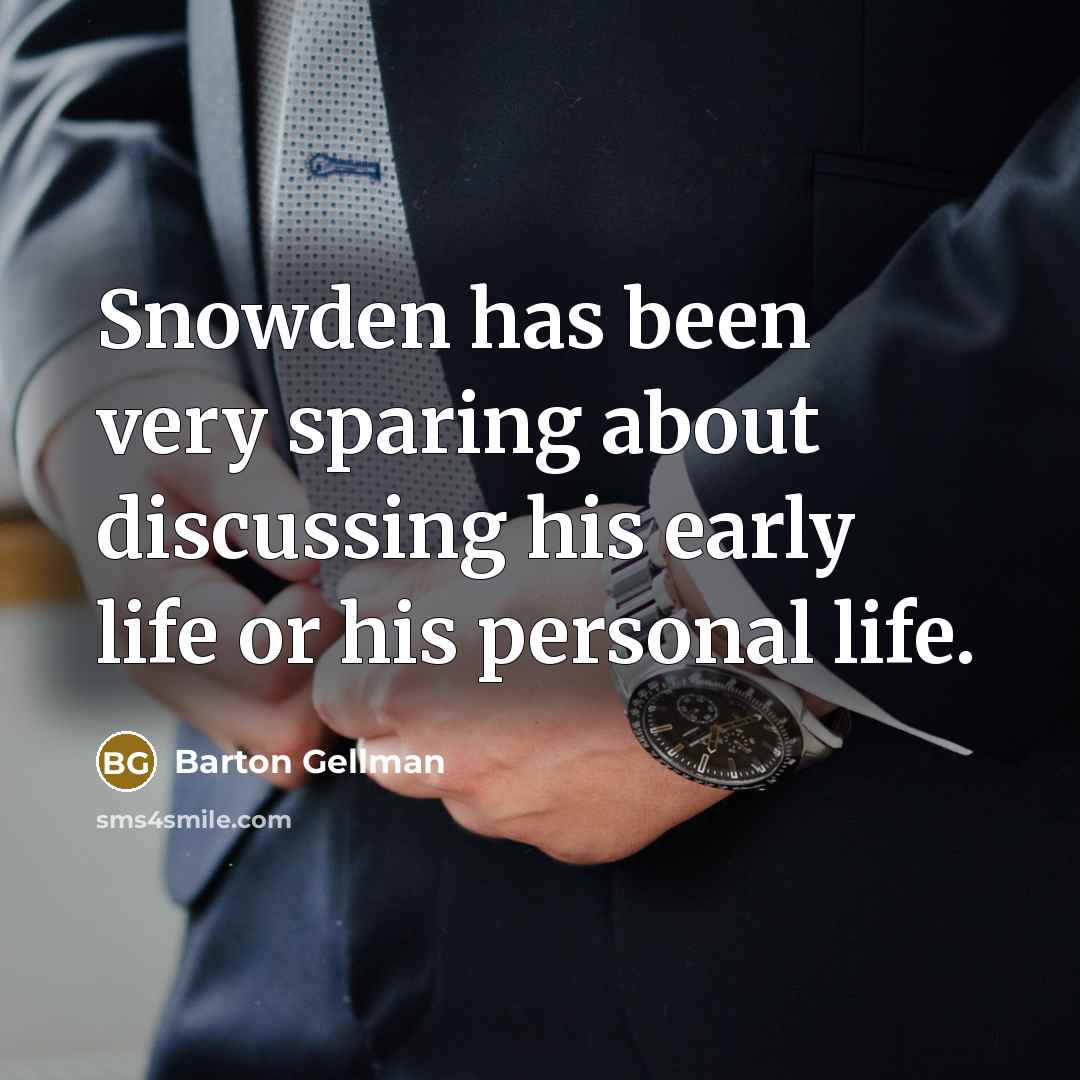 “Snowden has been very sparing about discussing his early life or his personal life.” quote by Barton Gellman