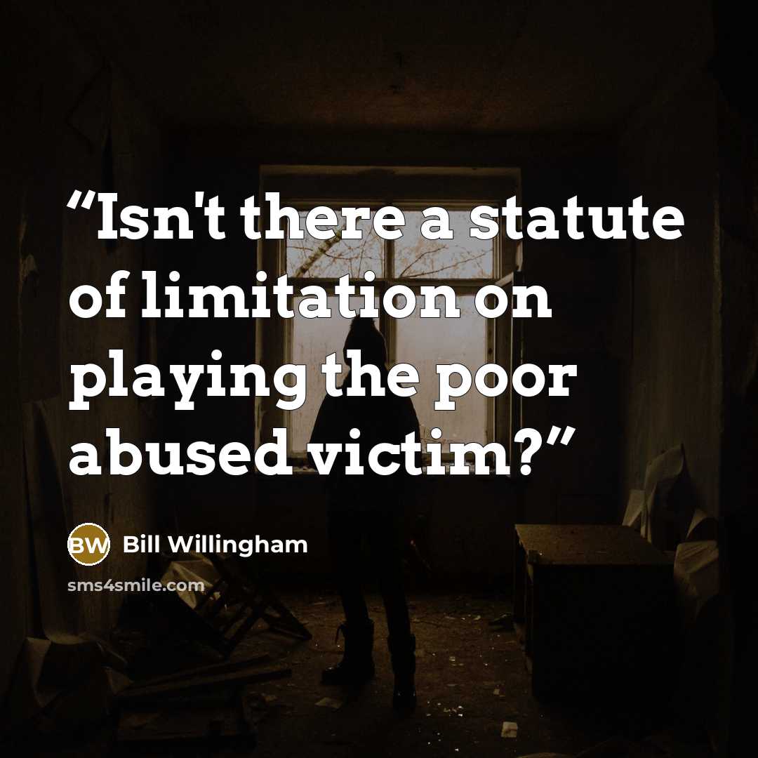 “Isn't there a statute of limitation on playing the poor abused victim?” quote by Bill Willingham