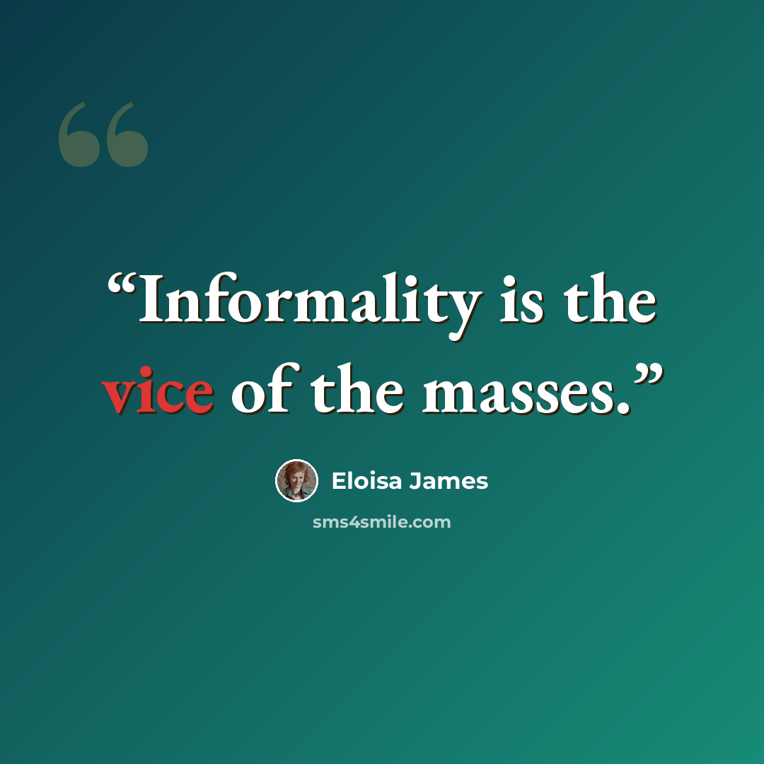 “Informality is the vice of the masses.” quote by Eloisa James