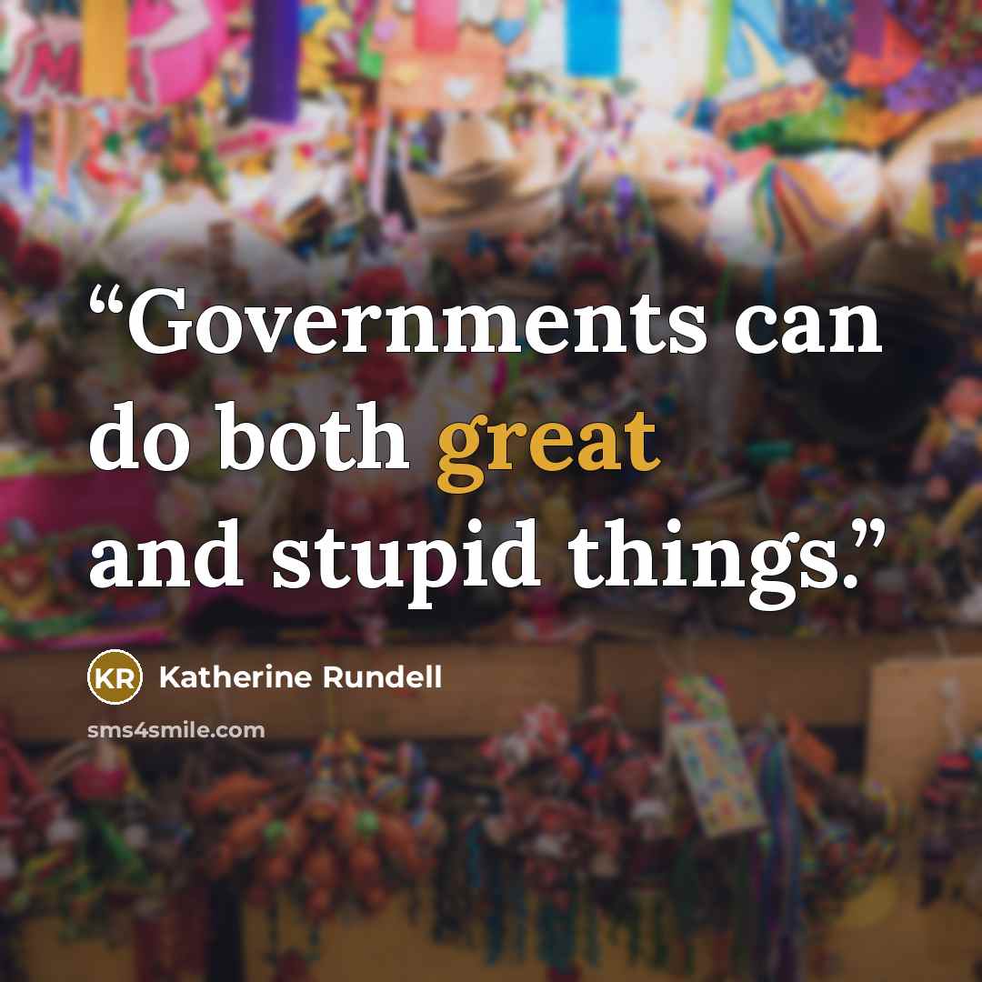 “Governments can do both great and stupid things.” quote by Katherine Rundell