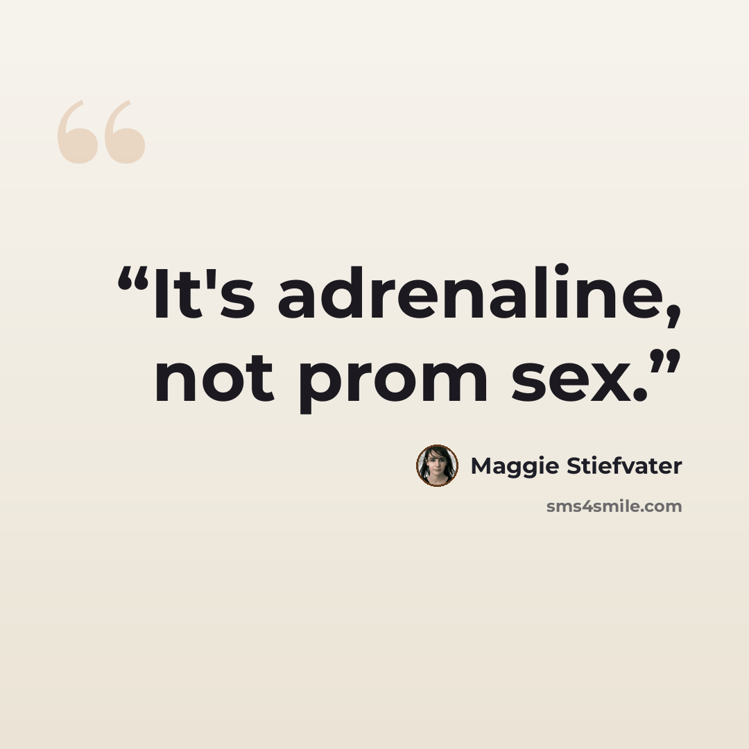 “It's adrenaline, not prom sex.” quote by Maggie Stiefvater