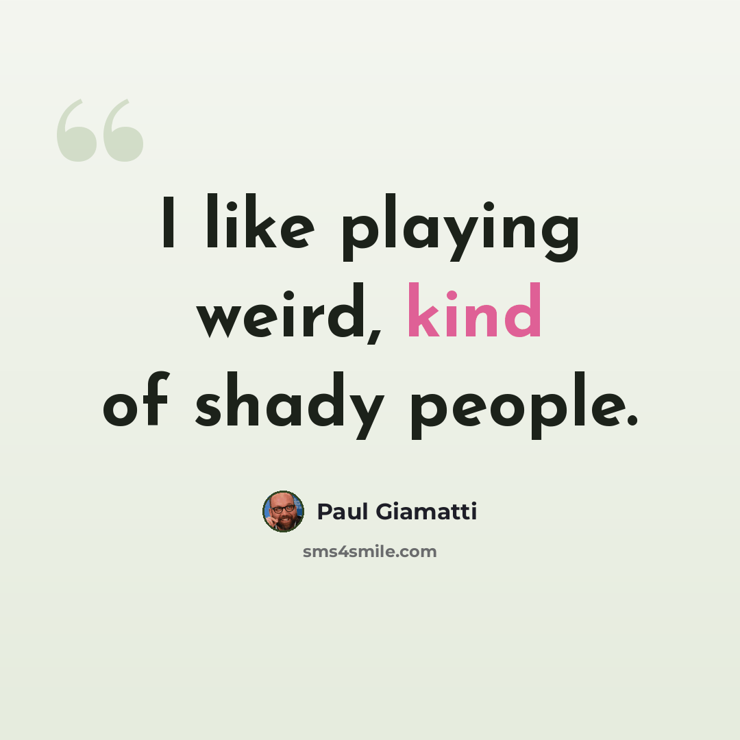 “I like playing weird, kind of shady people.” quote by Paul Giamatti