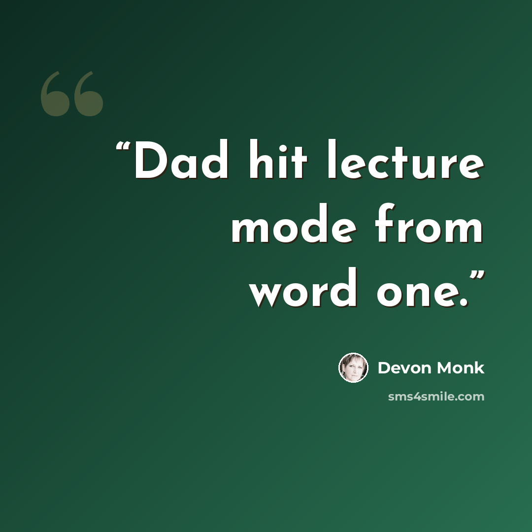 “Dad hit lecture mode from word one.” quote by Devon Monk