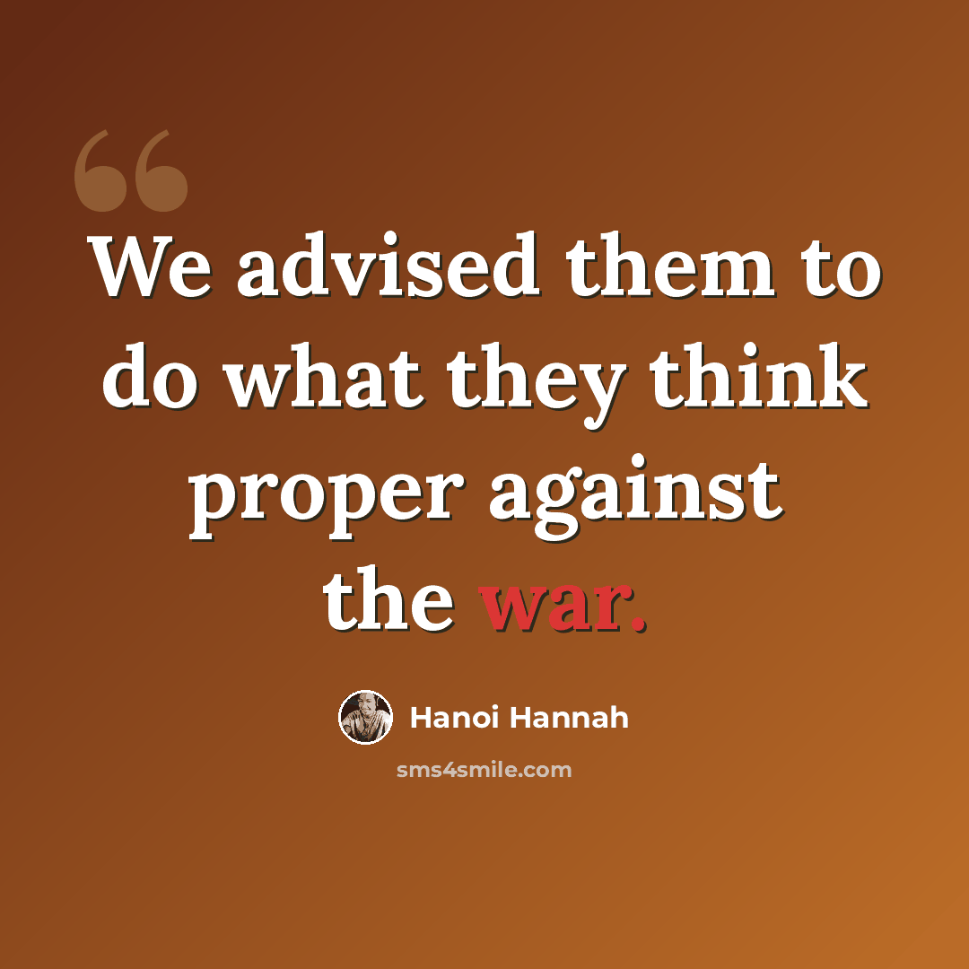 “We advised them to do what they think proper against the war.” quote by Hanoi Hannah