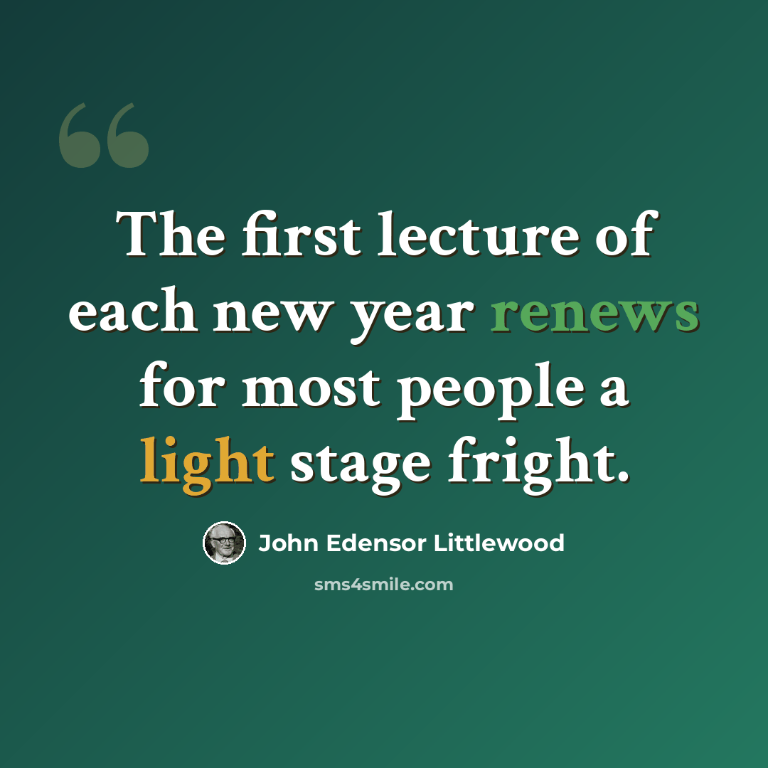 “The first lecture of each new year renews for most people a light stage fright.” quote by John Edensor Littlewood