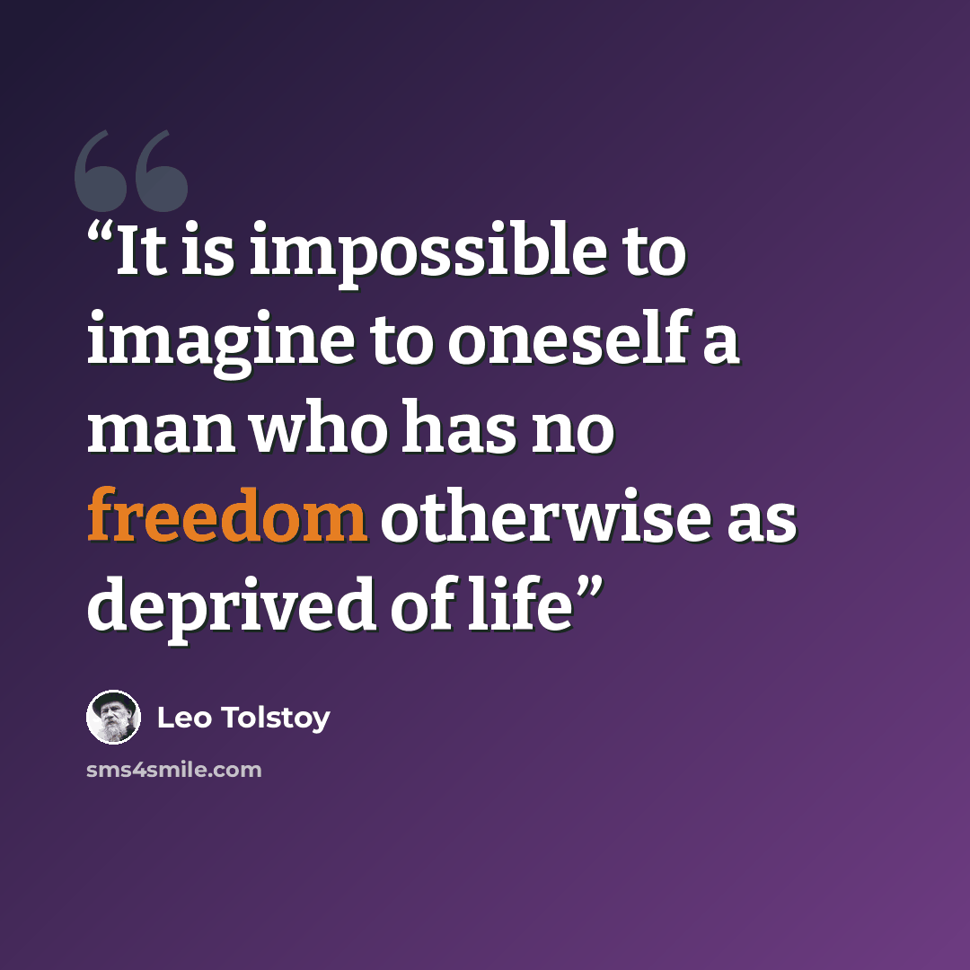 “It is impossible to imagine to oneself a man who has no freedom otherwise as deprived of life” quote by Leo Tolstoy