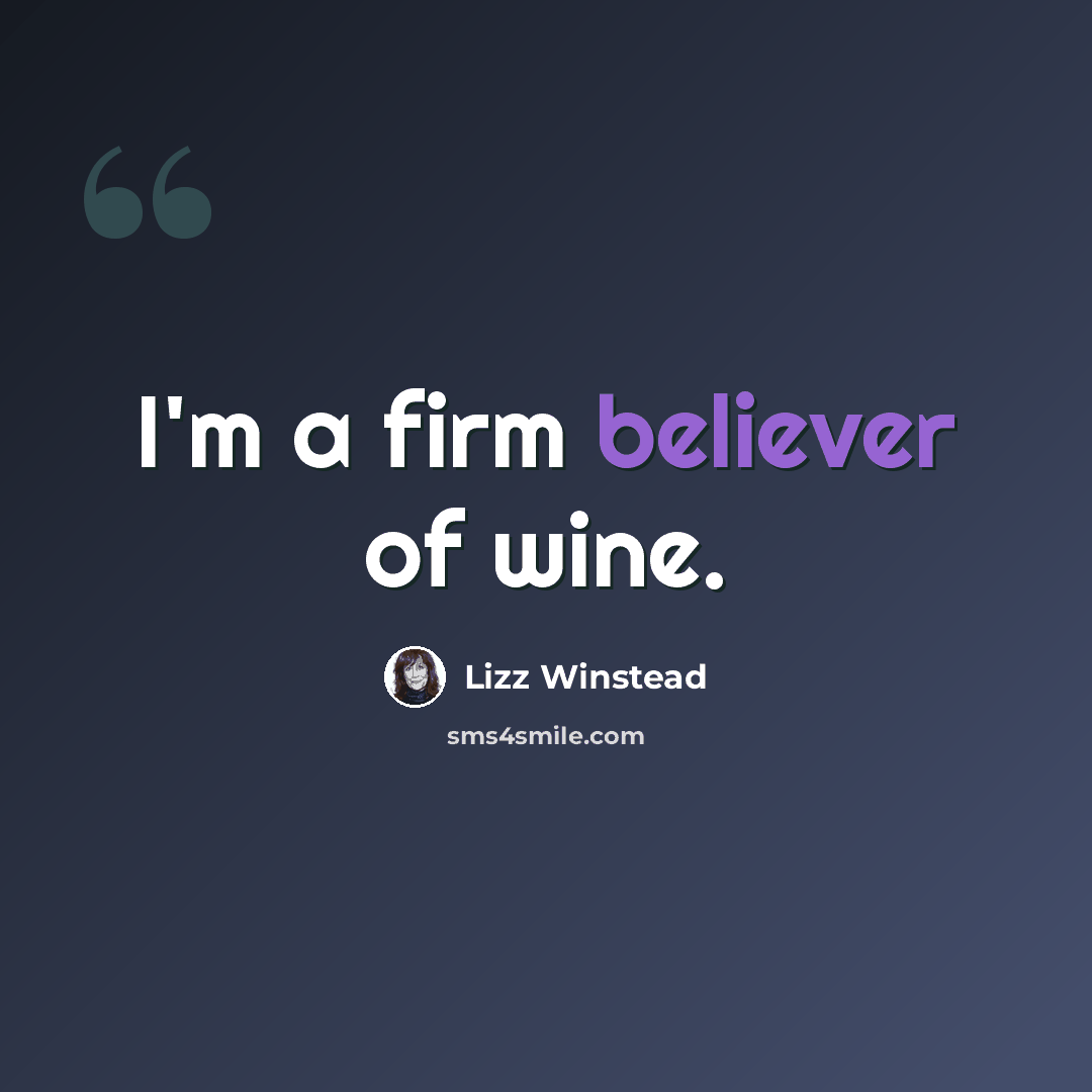 “I'm a firm believer of wine.” quote by Lizz Winstead