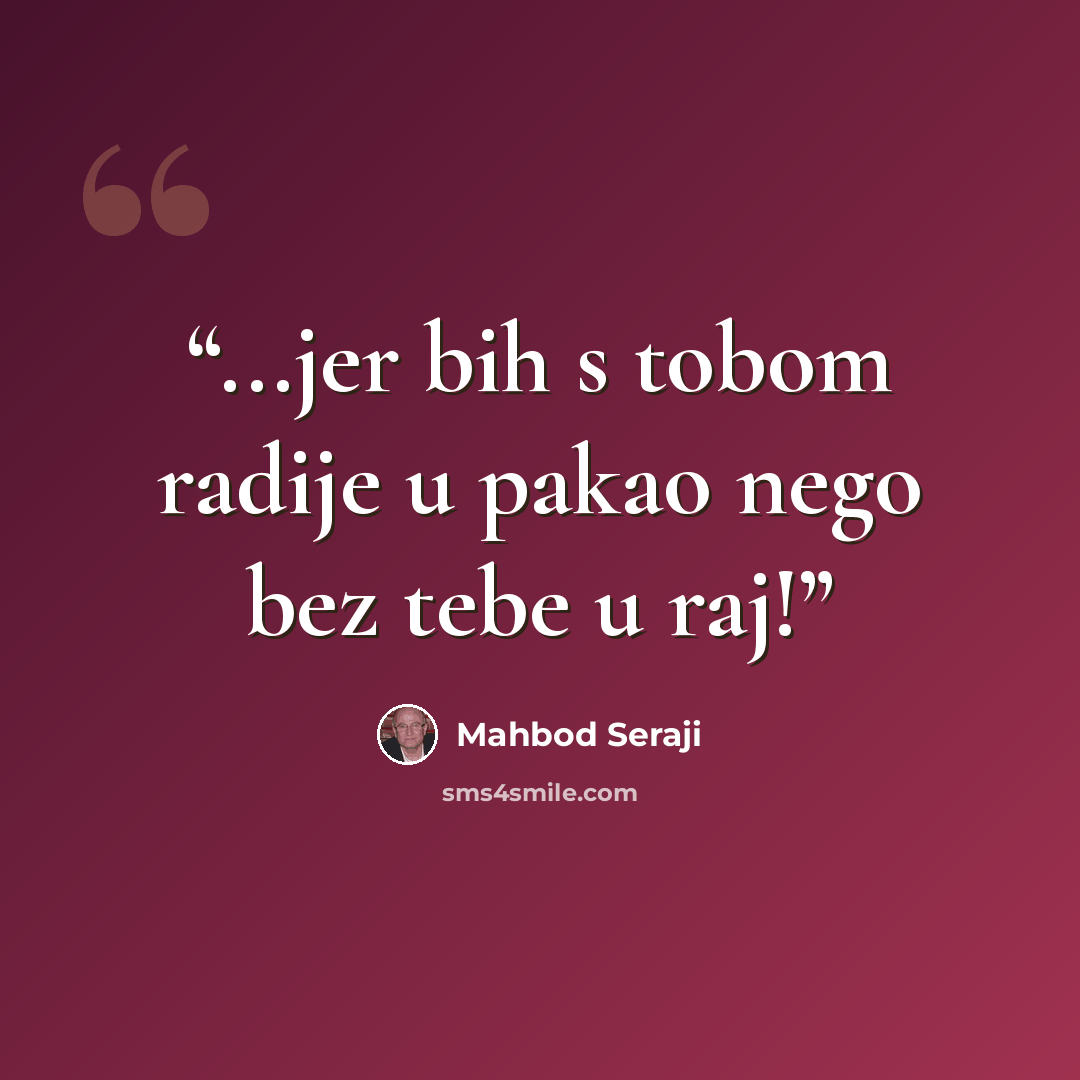 “...jer bih s tobom radije u pakao nego bez tebe u raj!” quote by Mahbod Seraji