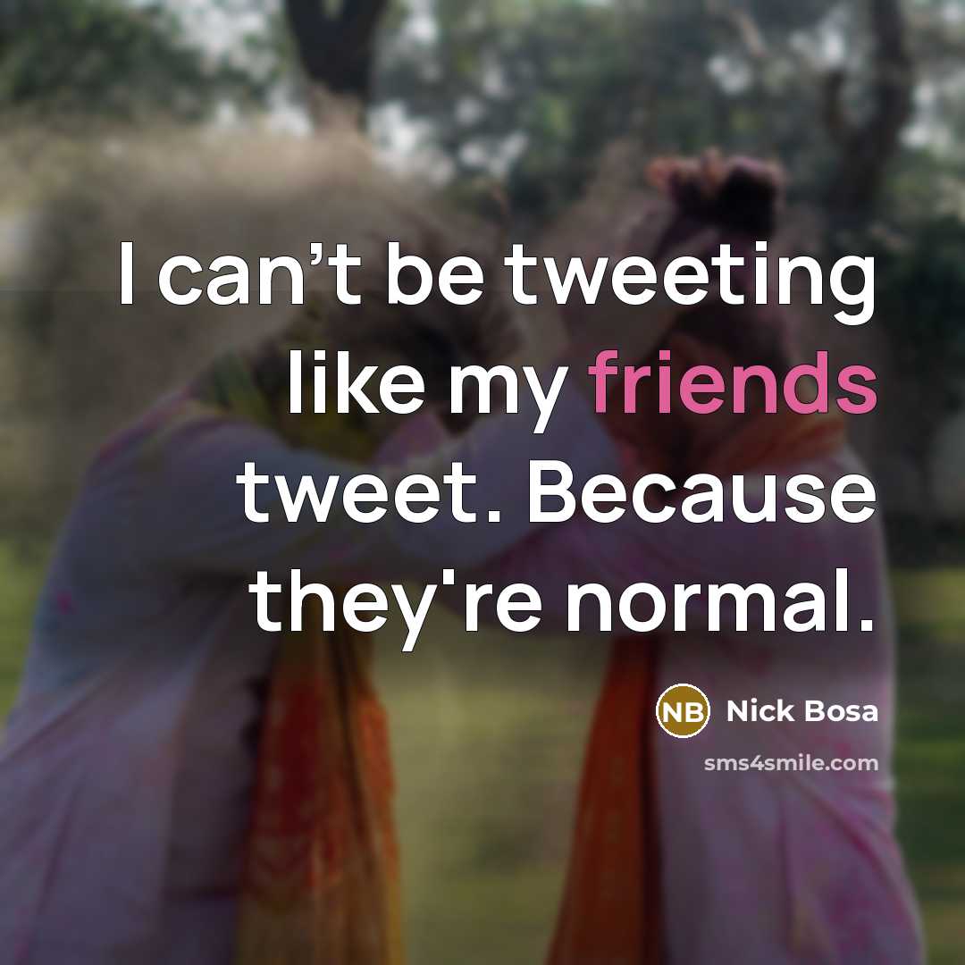 “I can't be tweeting like my friends tweet. Because they're normal.” quote by Nick Bosa