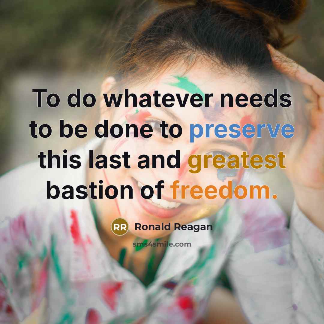 “To do whatever needs to be done to preserve this last and greatest bastion of freedom.” quote by Ronald Reagan