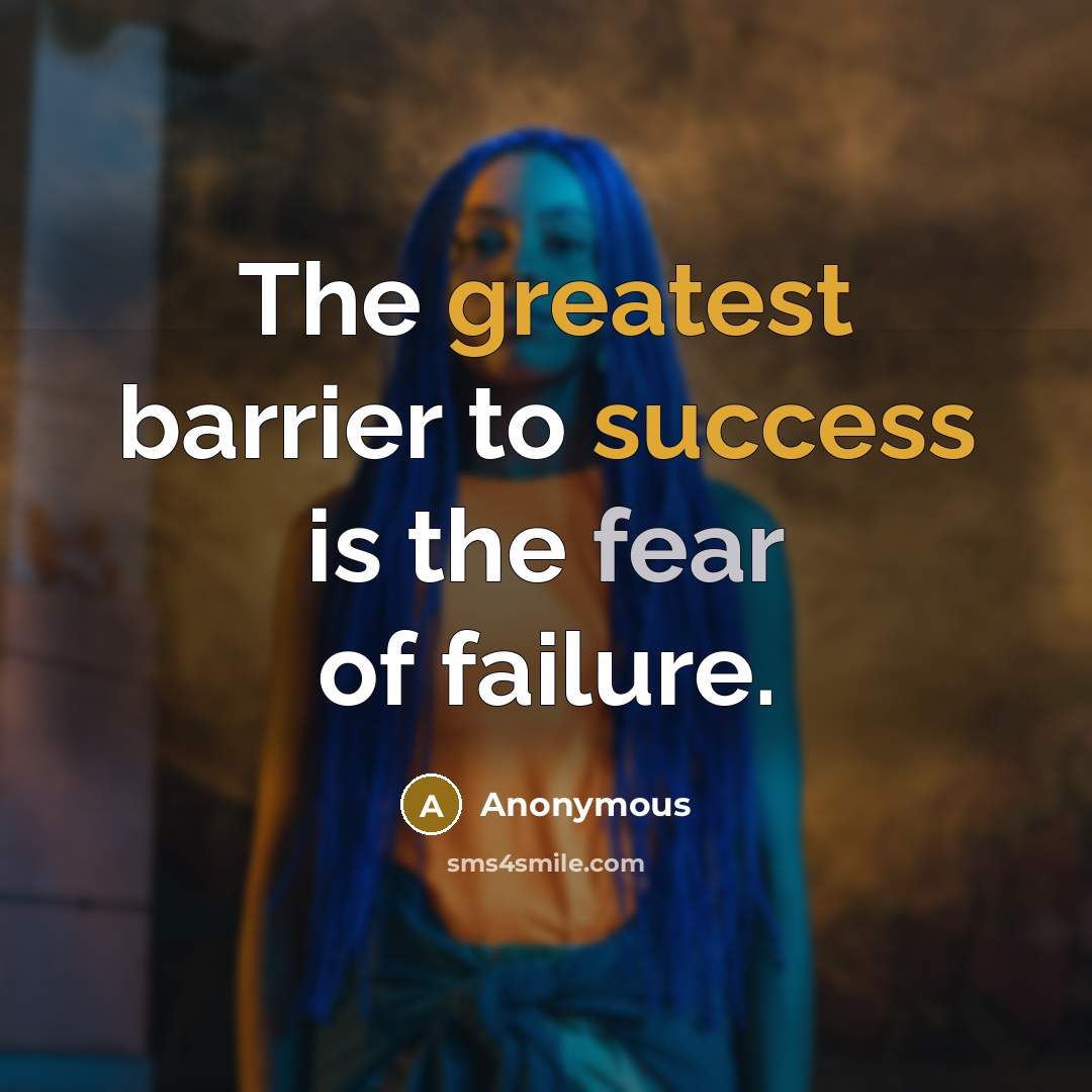 “The greatest barrier to success is the fear of failure.” quote by Anonymous