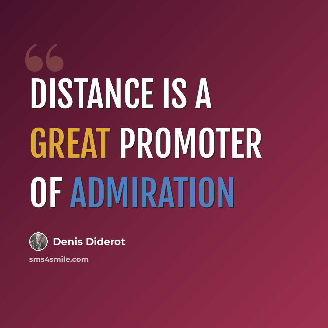“Distance is a great promoter of admiration” quote by Denis Diderot