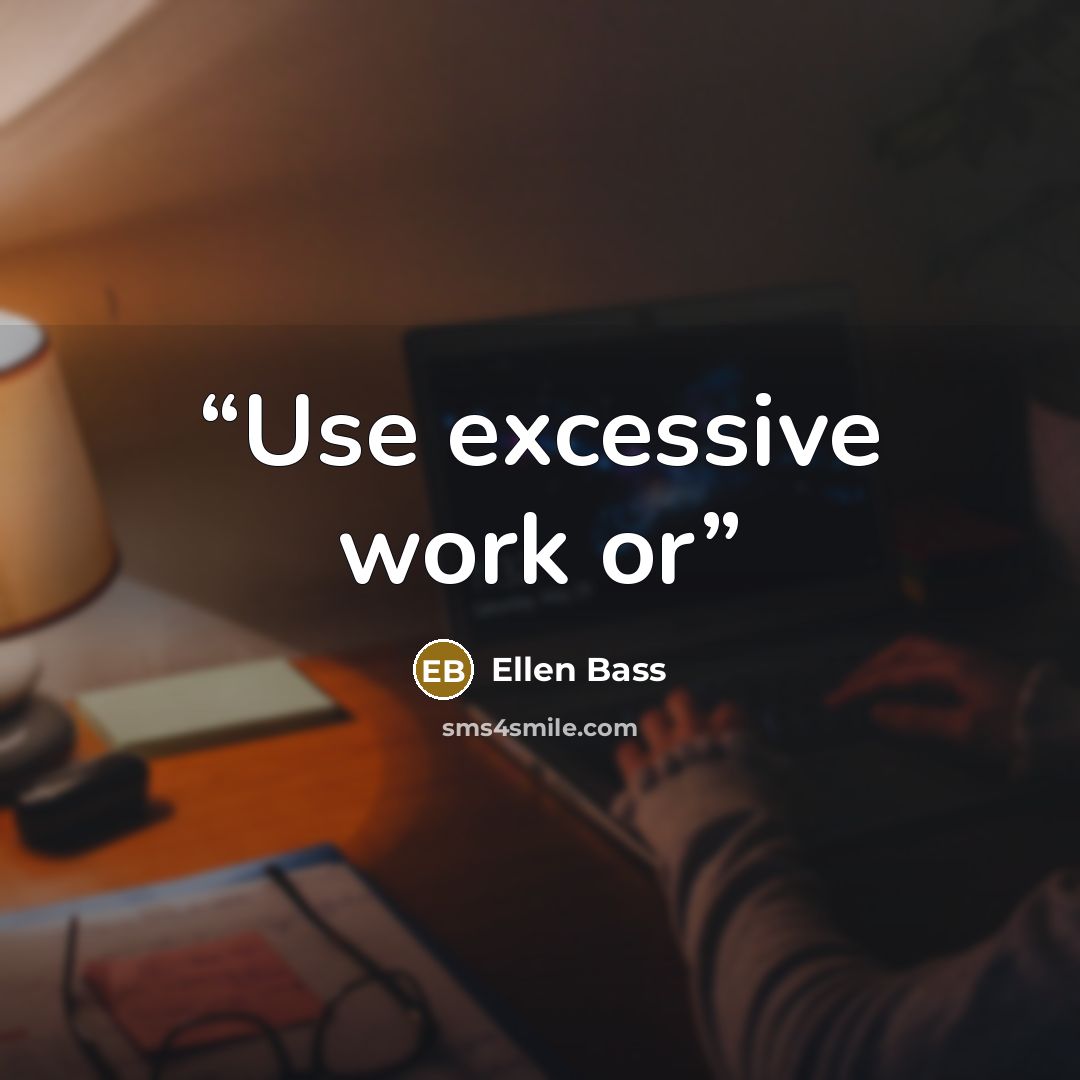 “Use excessive work or” quote by Ellen Bass