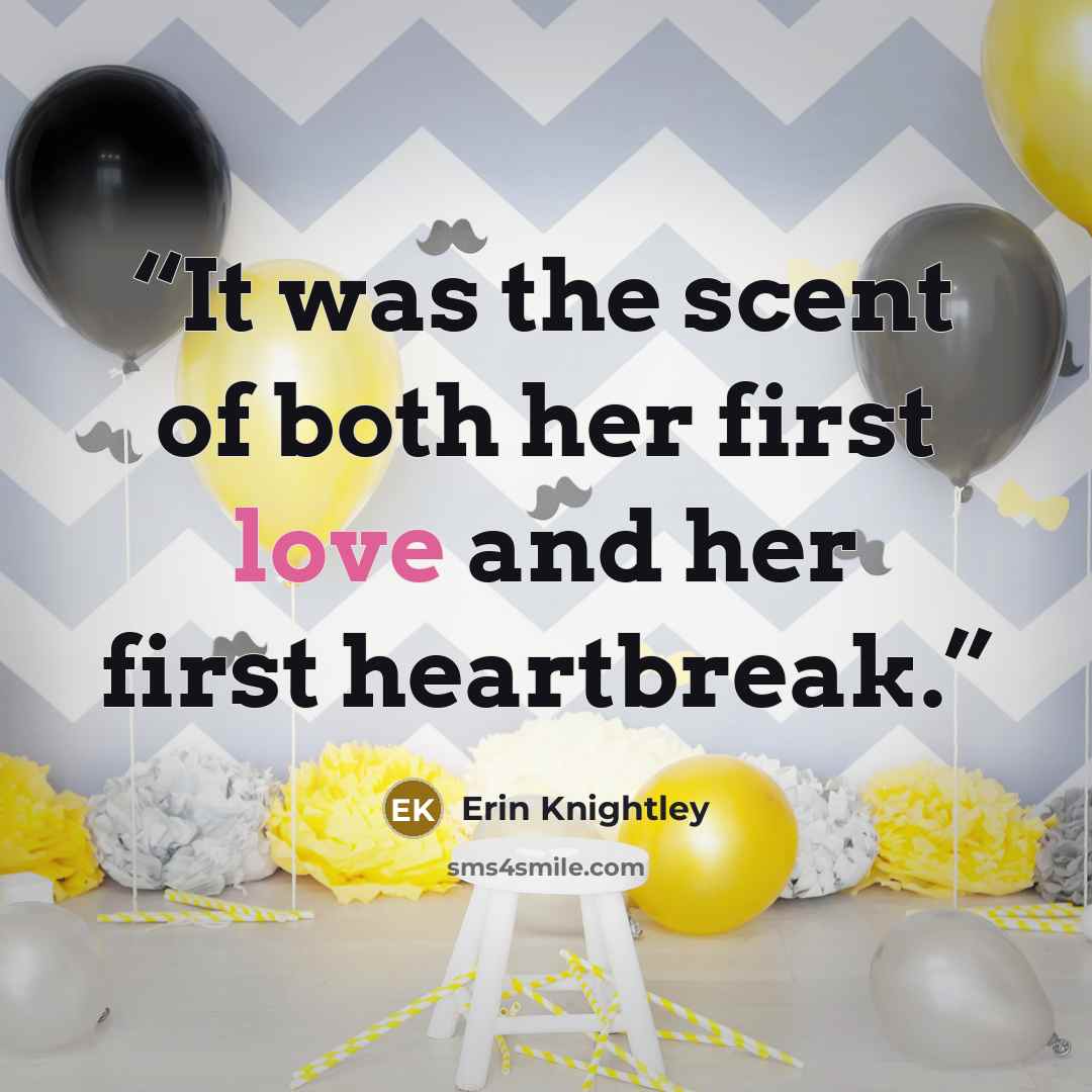 “It was the scent of both her first love and her first heartbreak.” quote by Erin Knightley