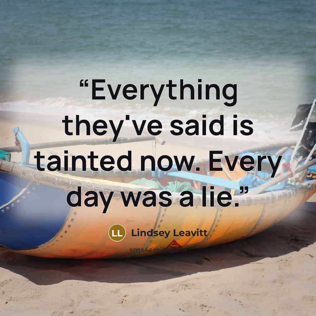 “Everything they've said is tainted now. Every day was a lie.” quote by Lindsey Leavitt