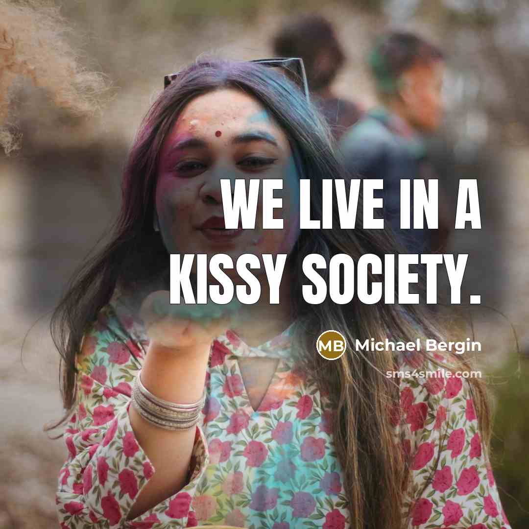 “We live in a kissy society.” quote by Michael Bergin