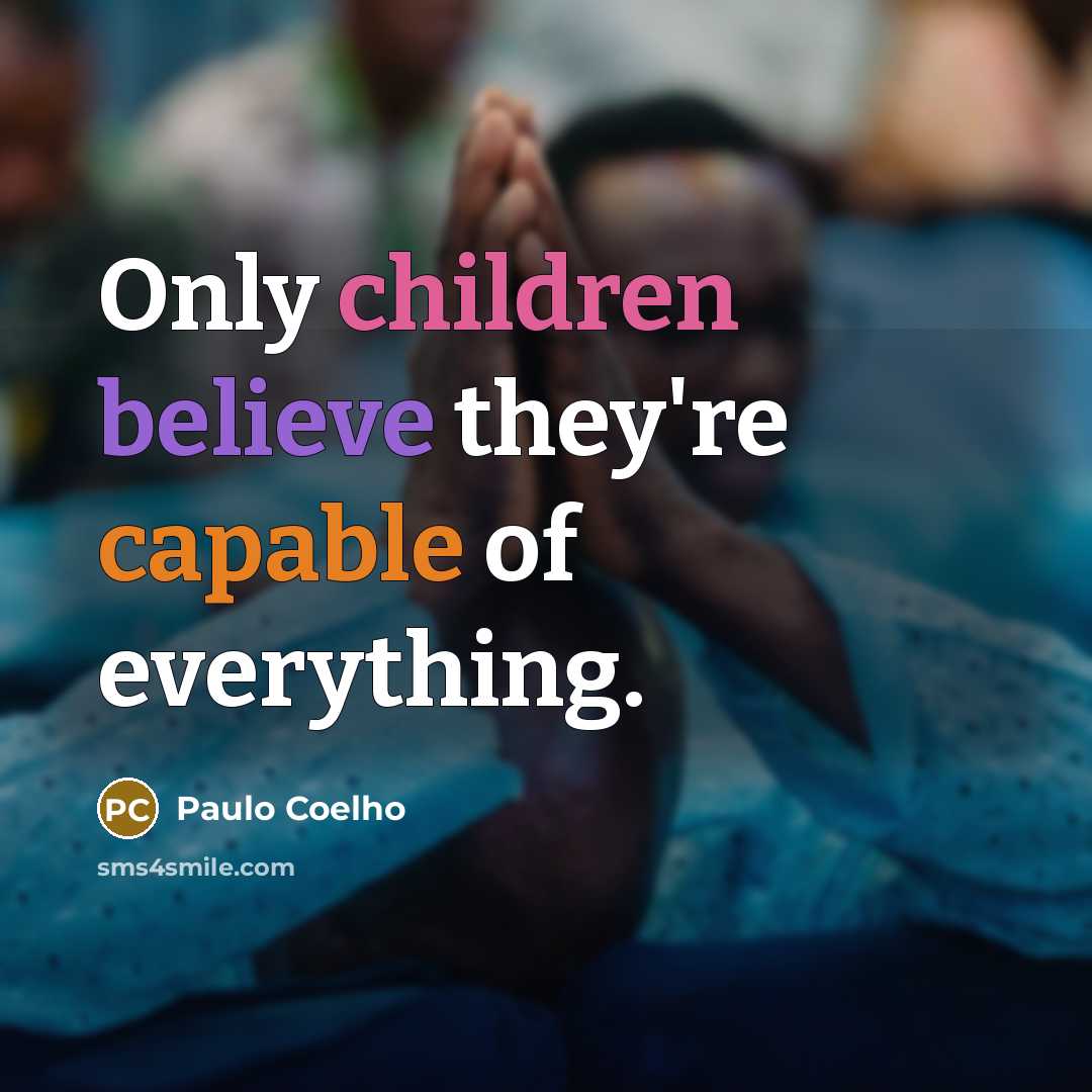“Only children believe they're capable of everything.” quote by Paulo Coelho