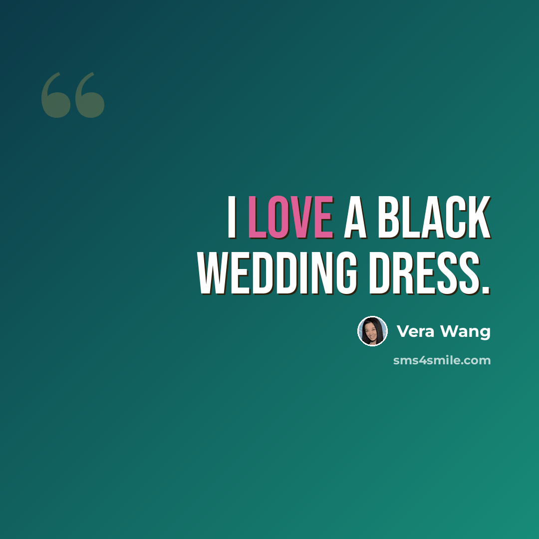 “I love a black wedding dress.” quote by Vera Wang