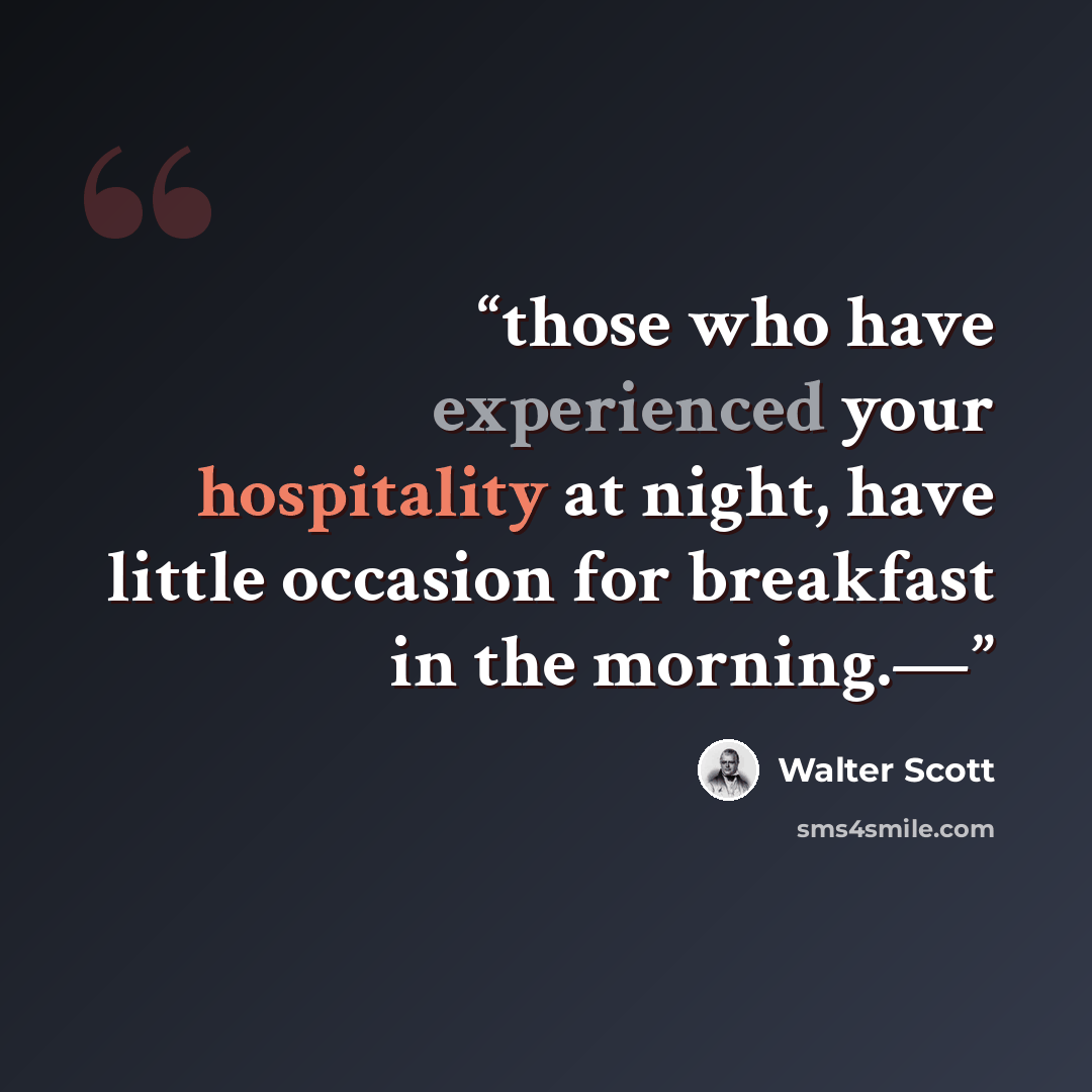 “those who have experienced your hospitality at night, have little occasion for breakfast in the morning.—” quote by Walter Scott