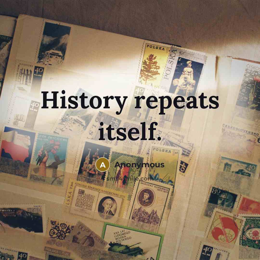 “History repeats itself.” quote by Anonymous