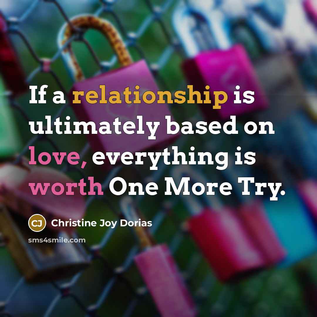 “If a relationship is ultimately based on love, everything is worth One More Try.” quote by Christine Joy Dorias