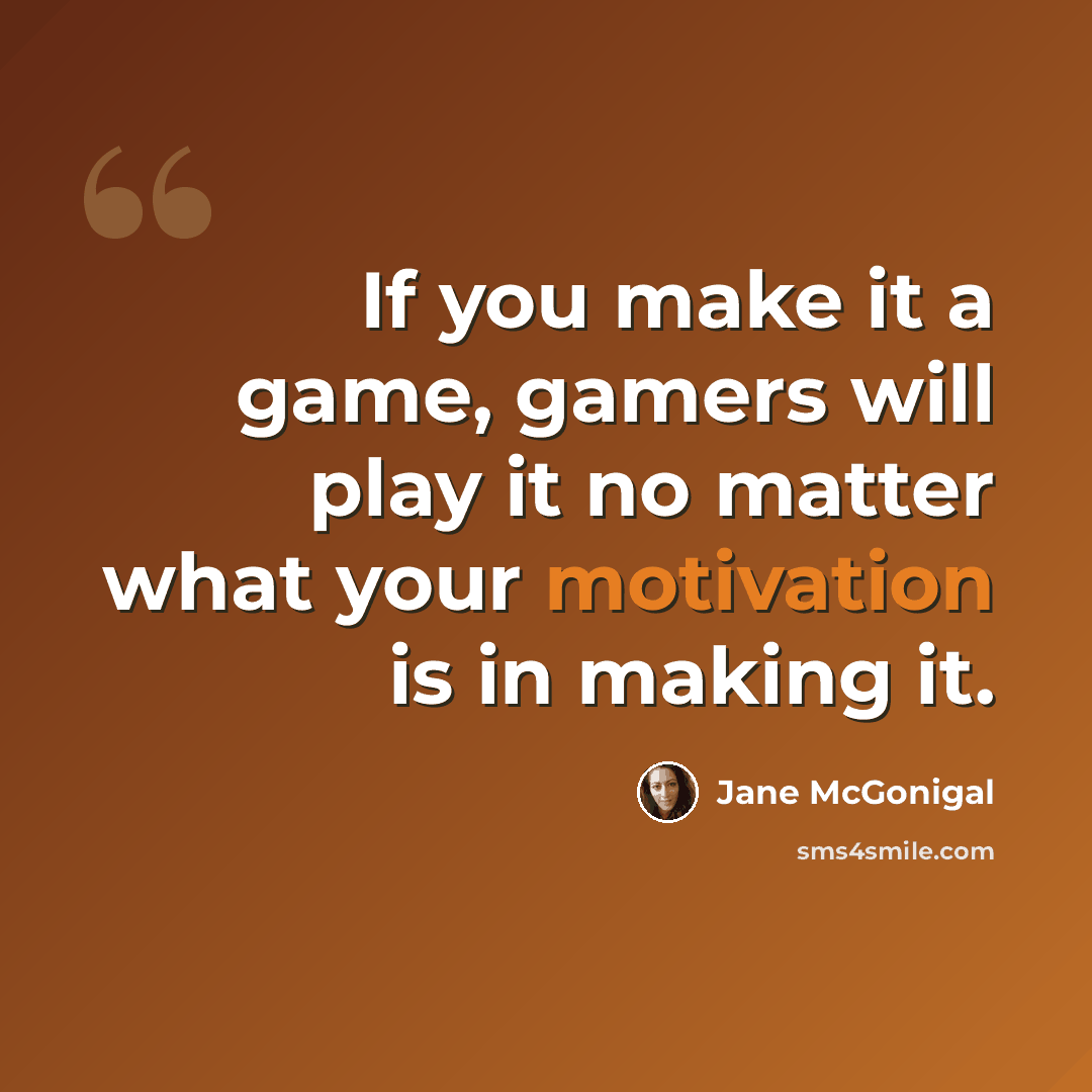 “If you make it a game, gamers will play it no matter what your motivation is in making it.” quote by Jane McGonigal