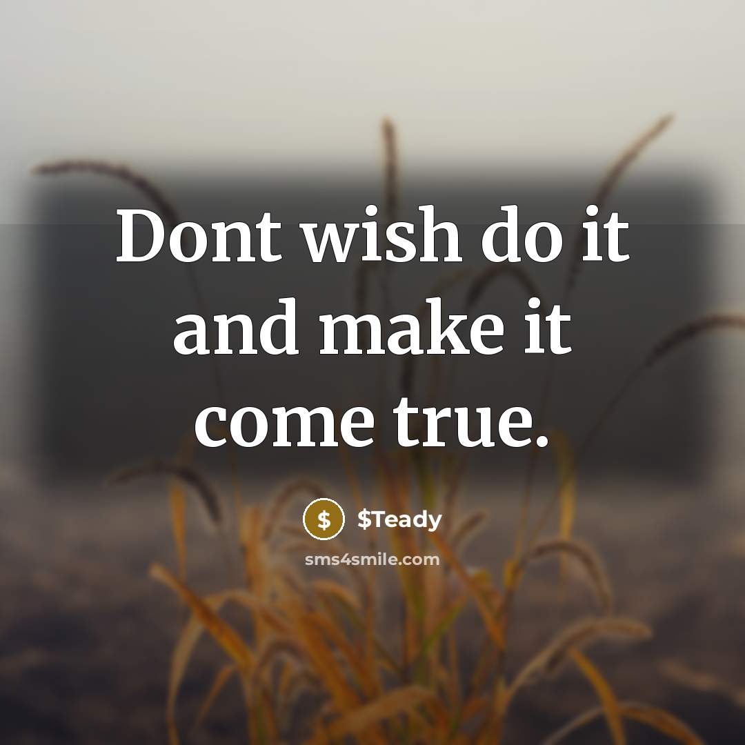 “Dont wish do it and make it come true.” quote by $Teady