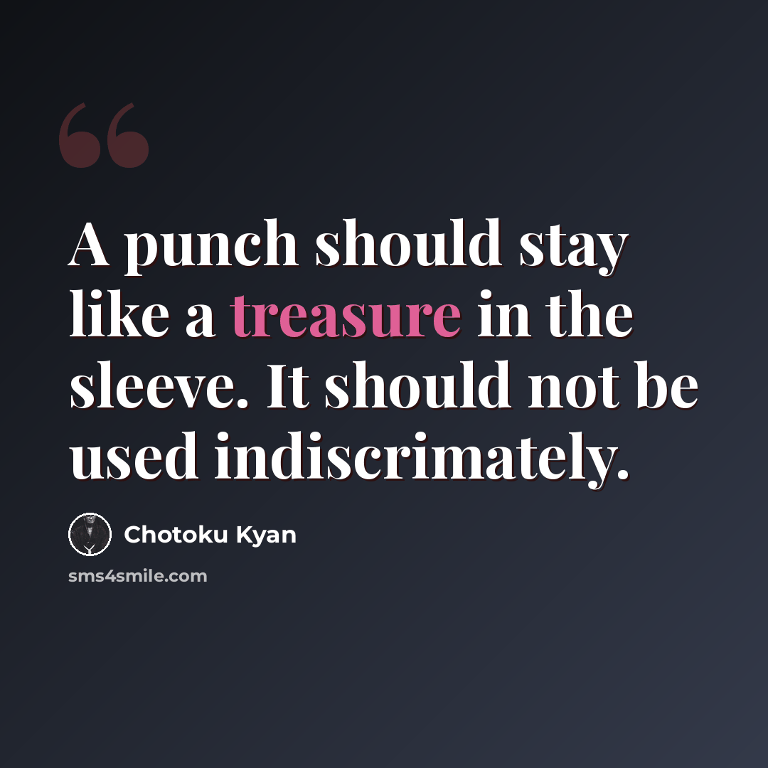 “A punch should stay like a treasure in the sleeve. It should not be used indiscrimately.” quote by Chotoku Kyan