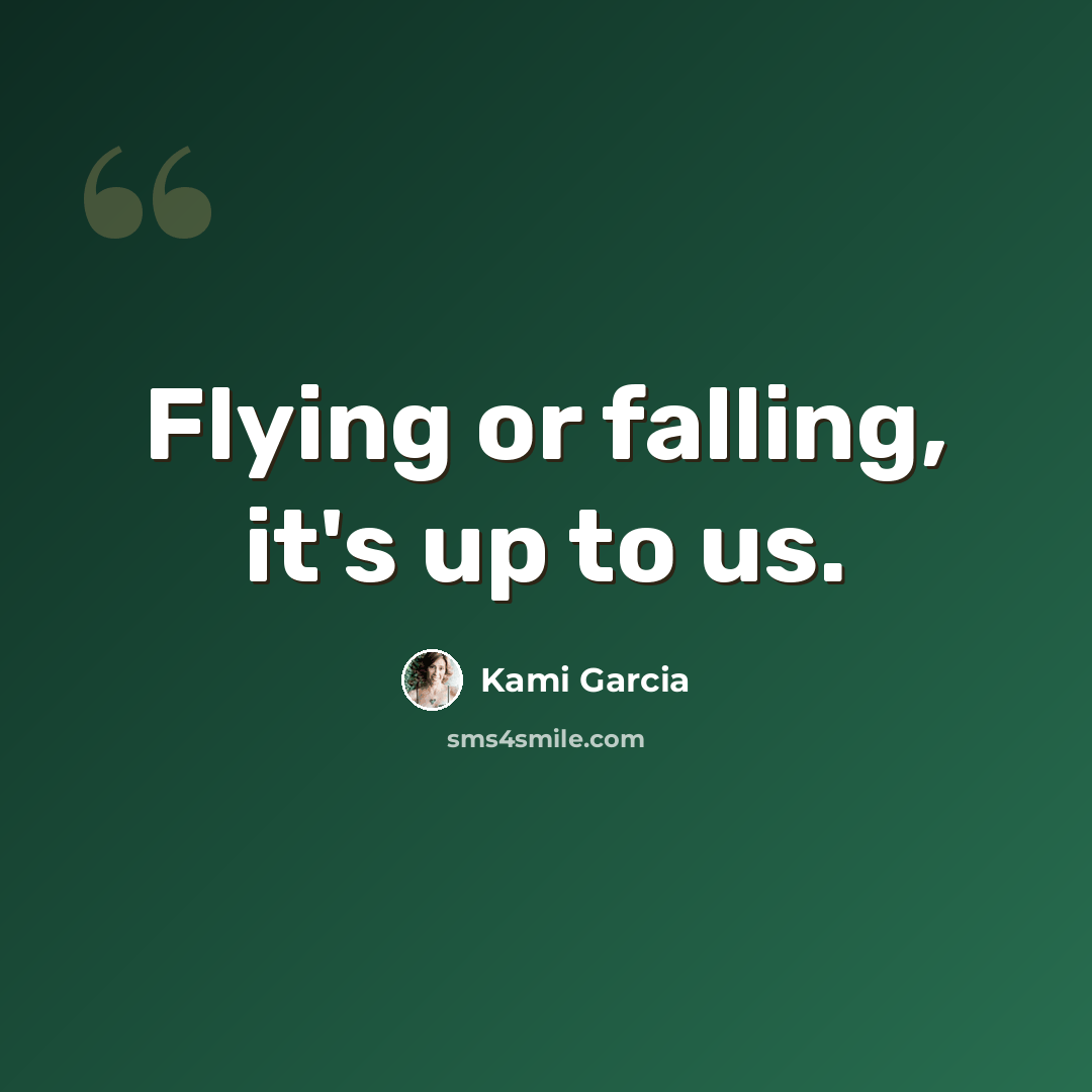 “Flying or falling, it's up to us.” quote by Kami Garcia