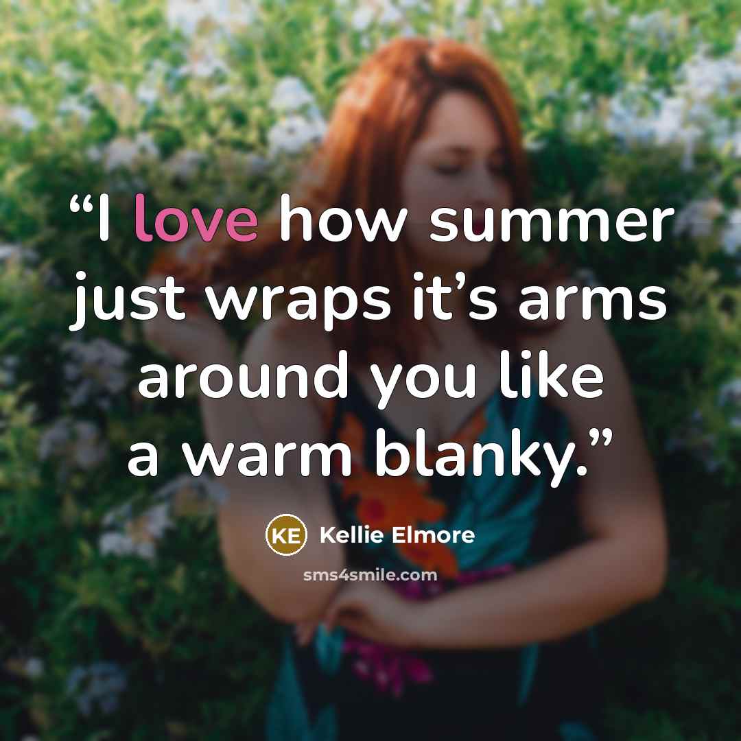 “I love how summer just wraps it’s arms around you like a warm blanky.” quote by Kellie Elmore