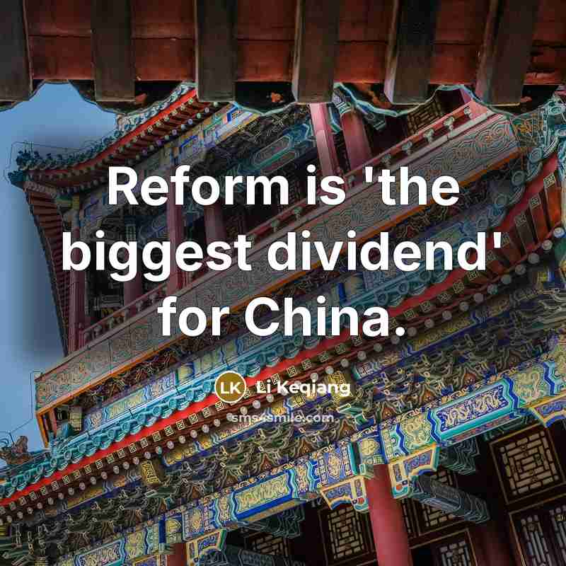 “Reform is 'the biggest dividend' for China.” quote by Li Keqiang