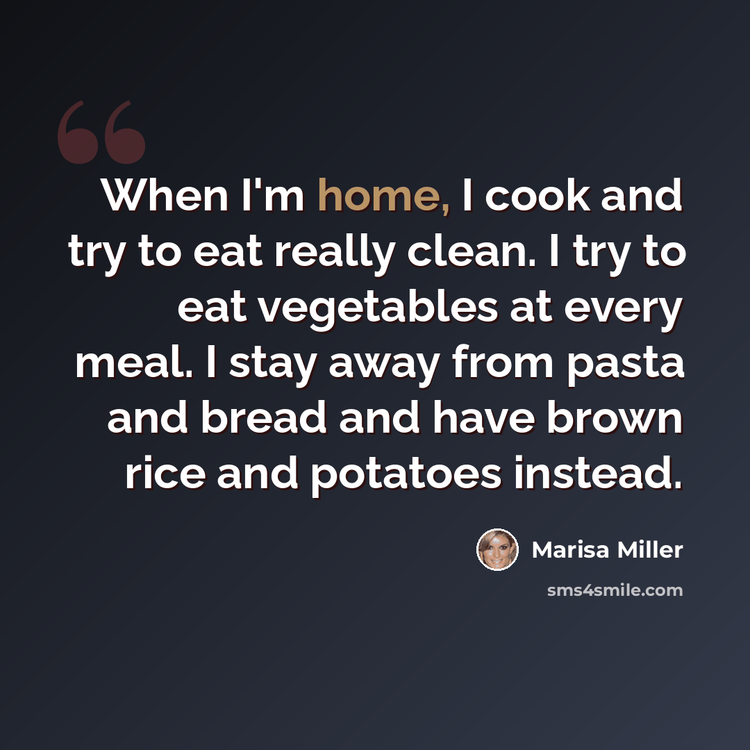 “When I'm home, I cook and try to eat really clean. I try to eat vegetables at every meal. I stay away from pasta and bread and have brown rice and potatoes instead.” quote by Marisa Miller