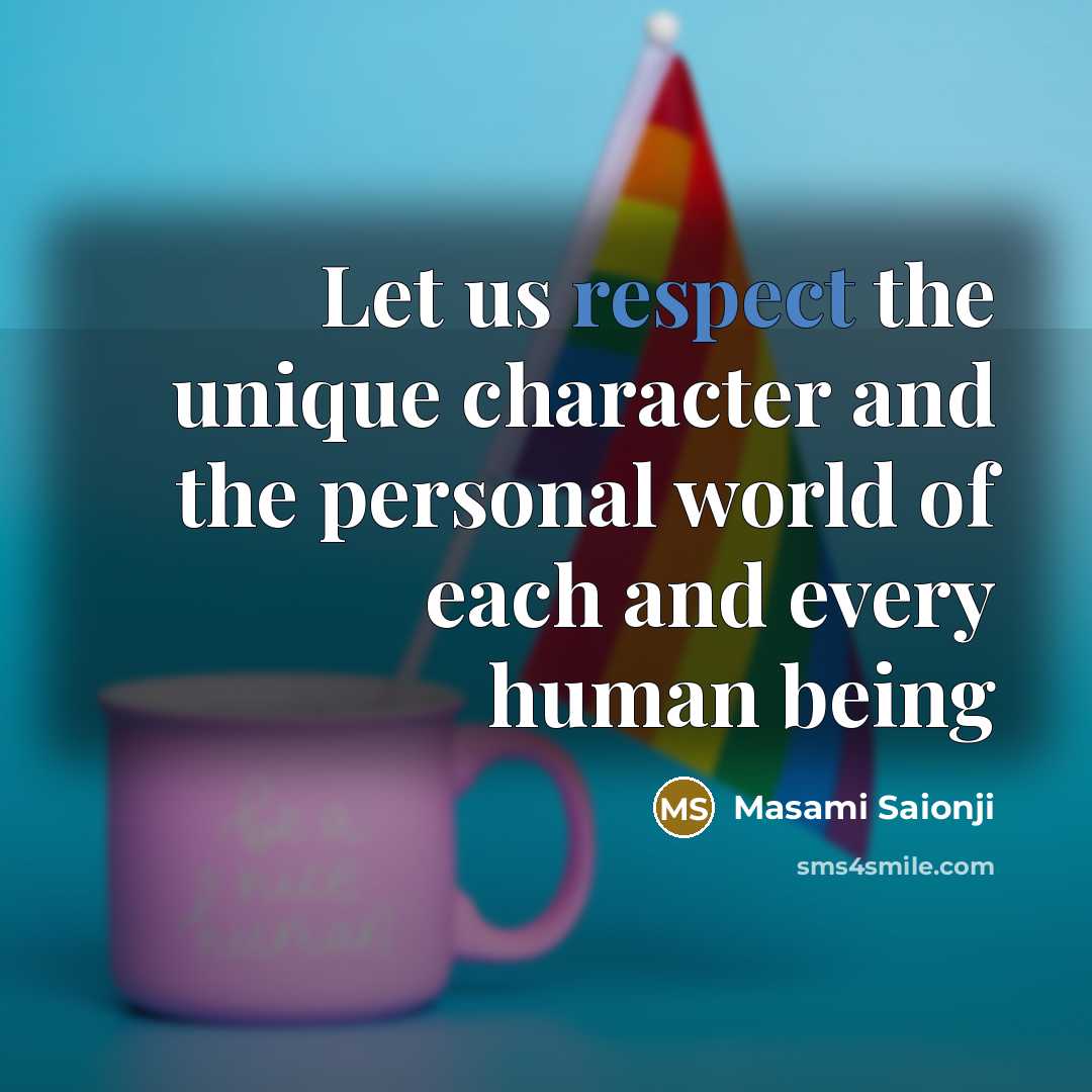 “Let us respect the unique character and the personal world of each and every human being” quote by Masami Saionji
