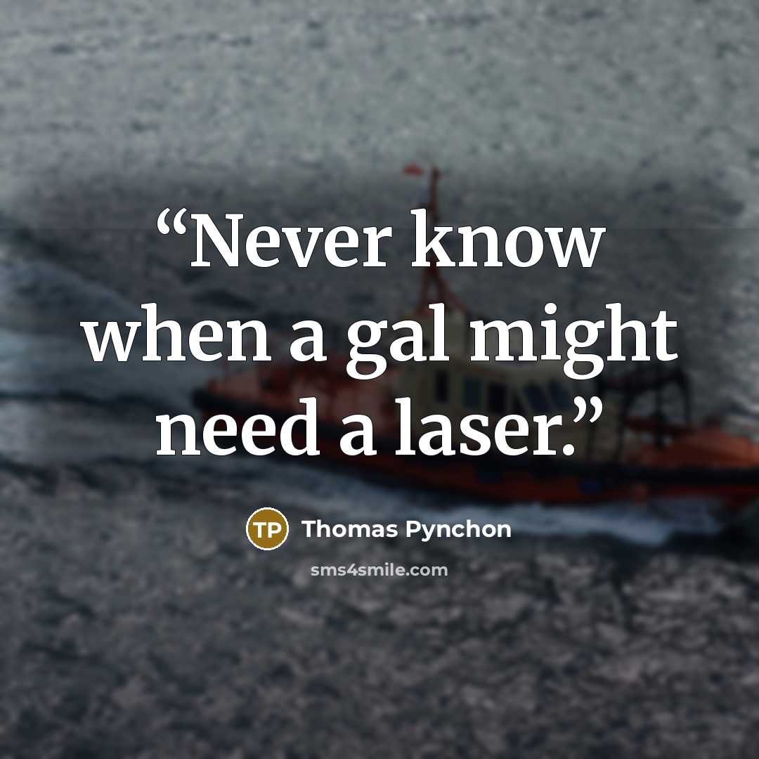 “Never know when a gal might need a laser.” quote by Thomas Pynchon