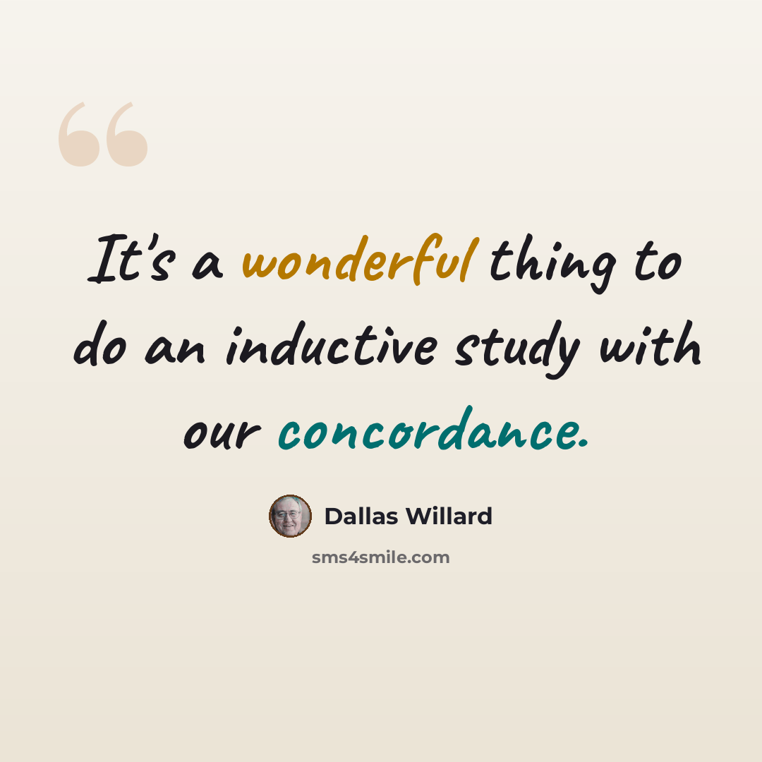 “It's a wonderful thing to do an inductive study with our concordance.” quote by Dallas Willard