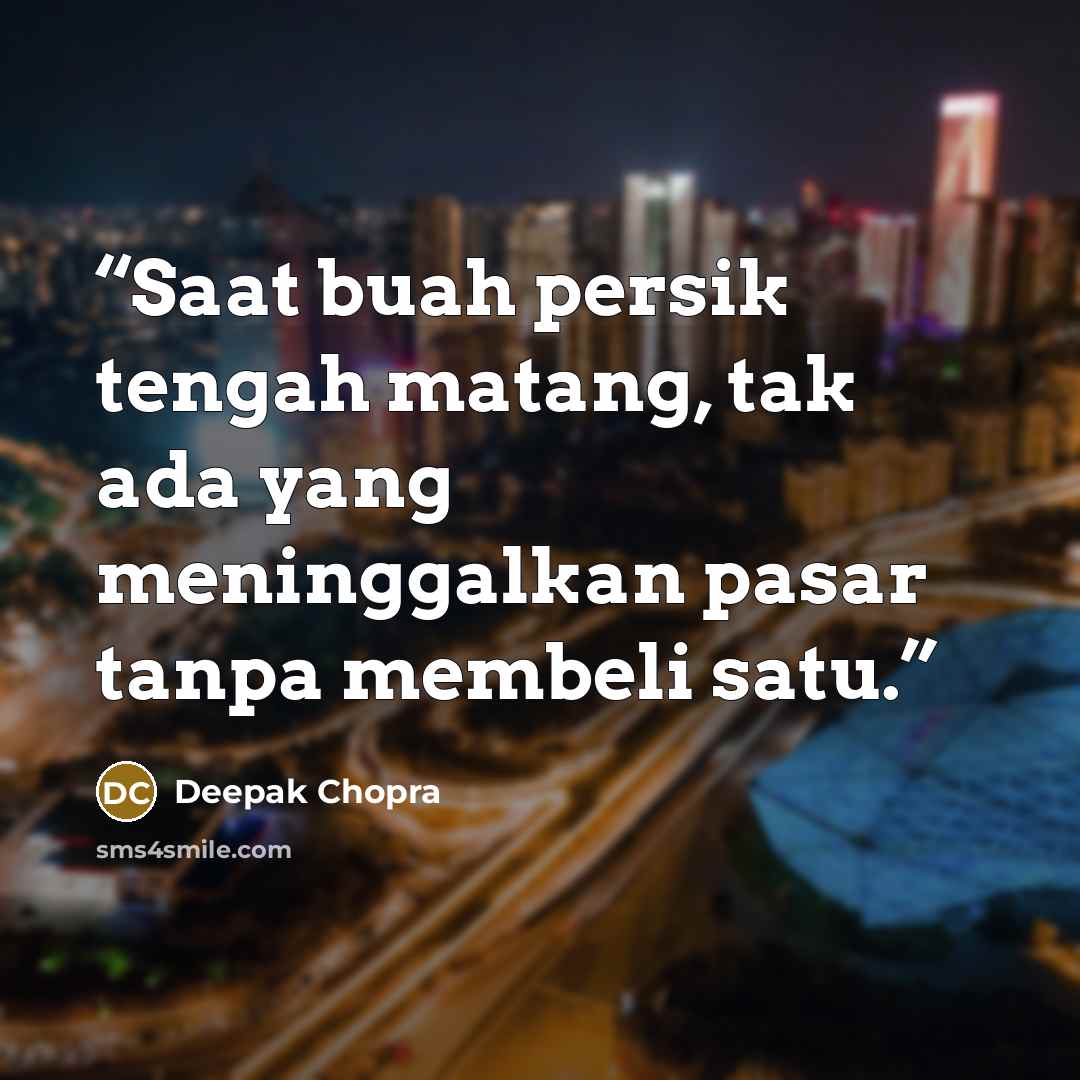 “Saat buah persik tengah matang, tak ada yang meninggalkan pasar tanpa membeli satu.” quote by Deepak Chopra