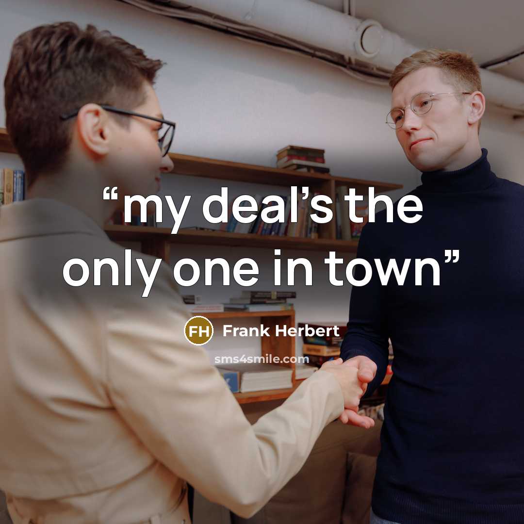 “my deal's the only one in town” quote by Frank Herbert