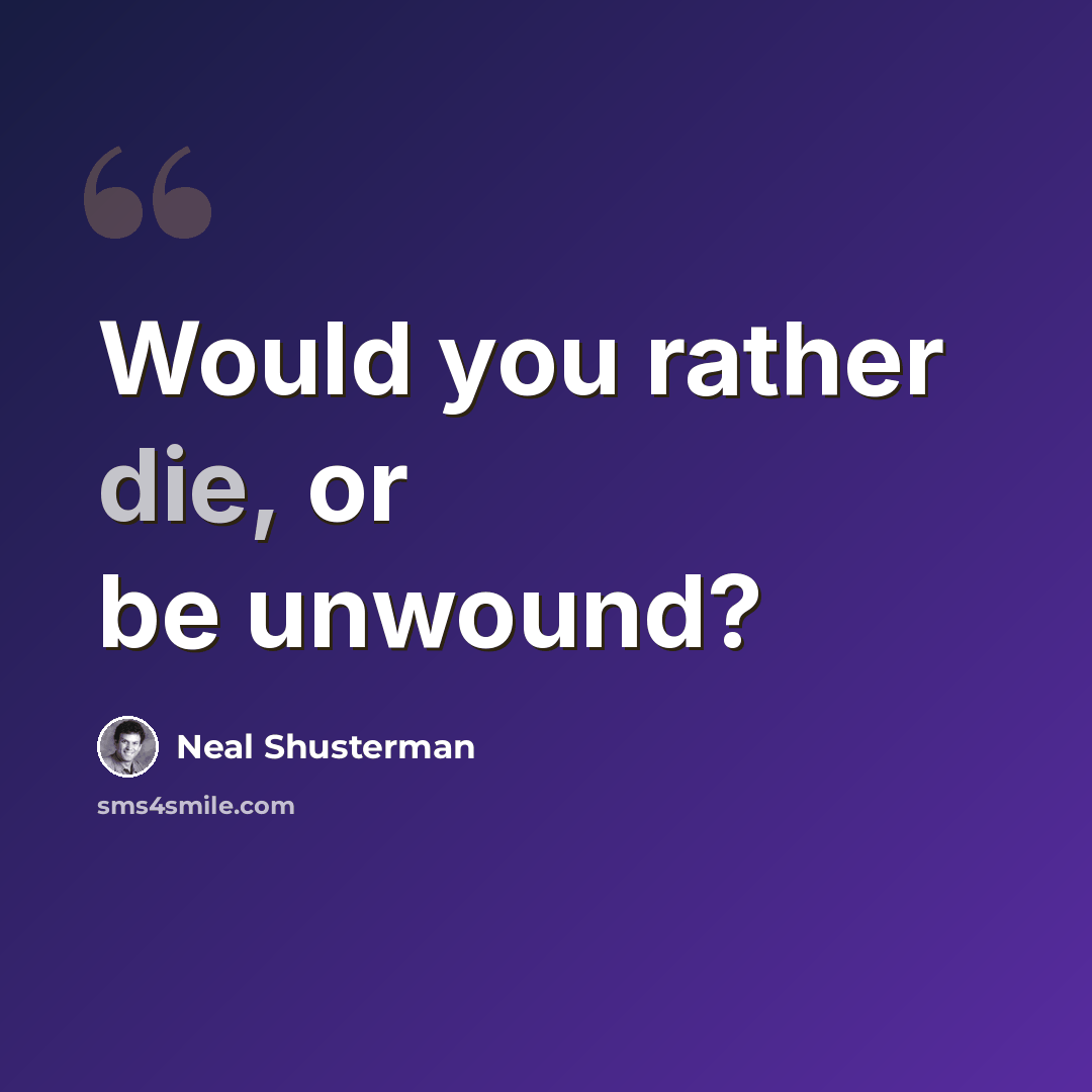“Would you rather die, or be unwound?” quote by Neal Shusterman