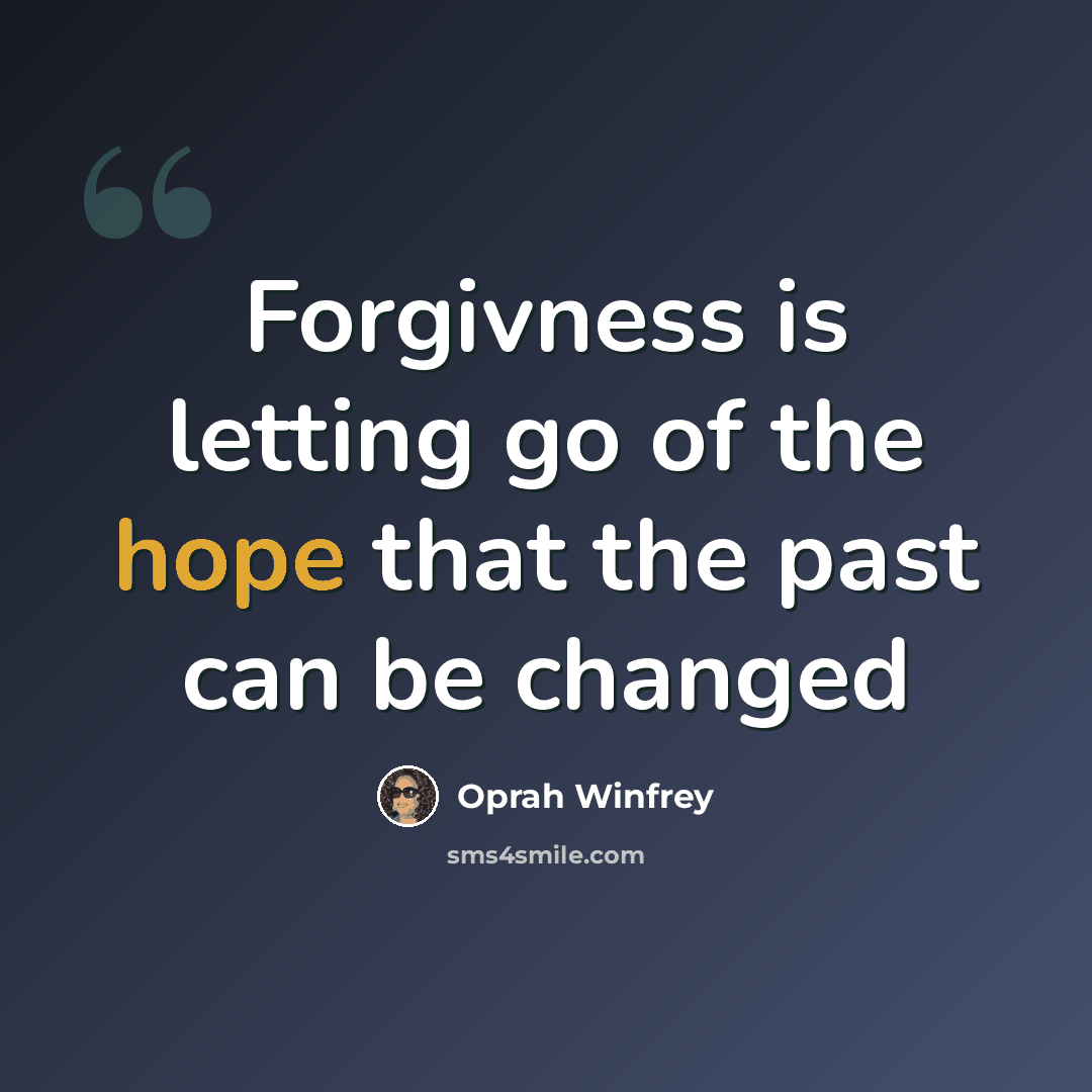 “Forgivness is letting go of the hope that the past can be changed” quote by Oprah Winfrey