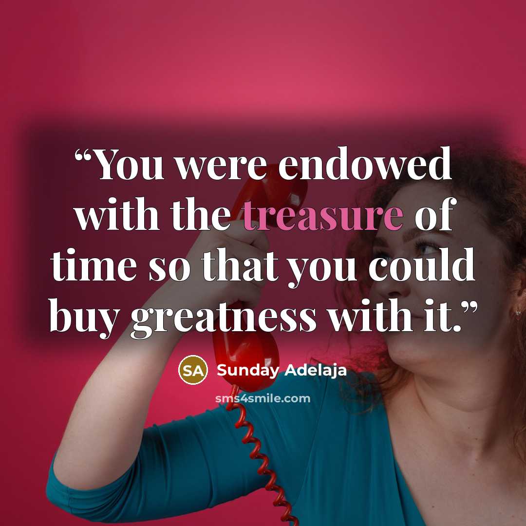 “You were endowed with the treasure of time so that you could buy greatness with it.” quote by Sunday Adelaja