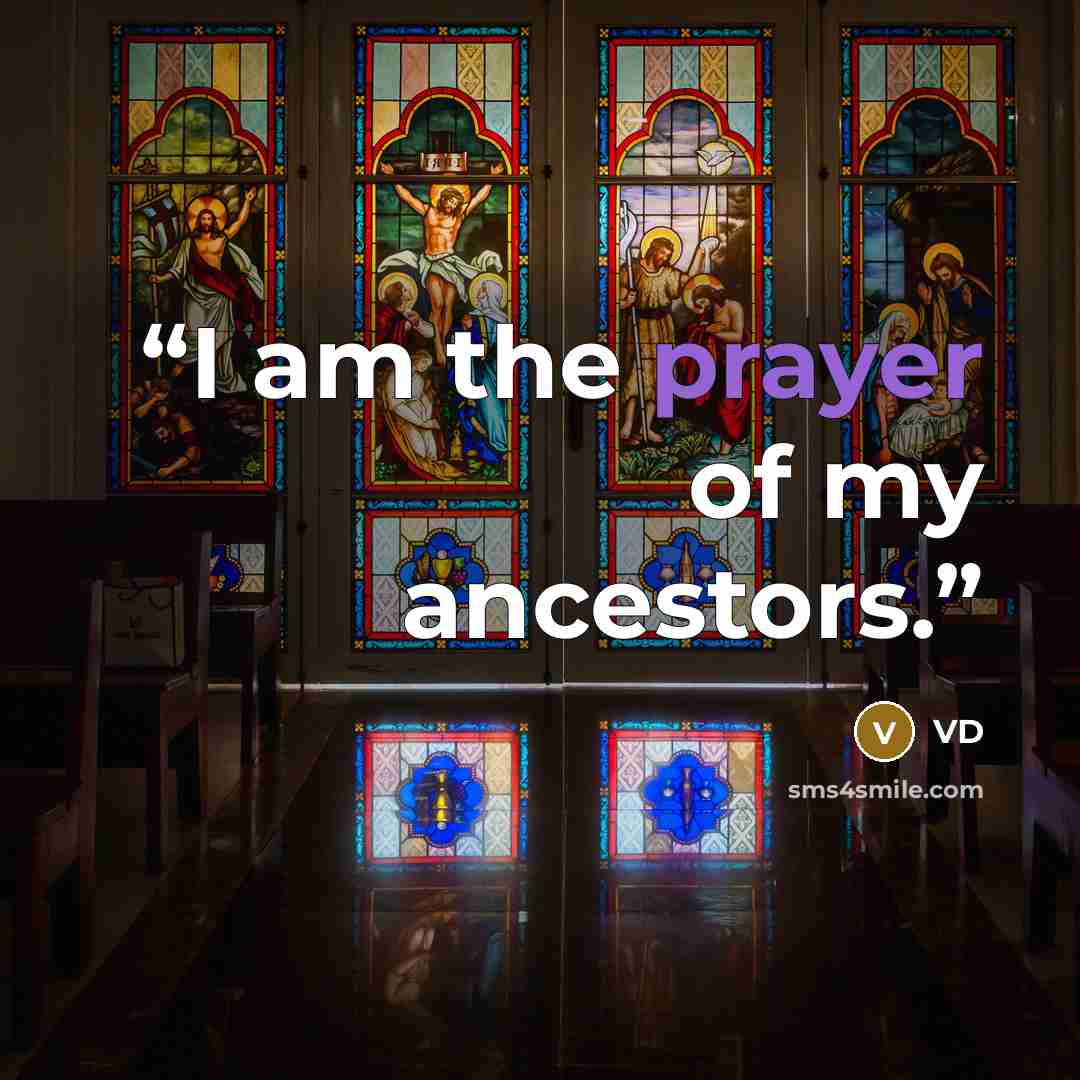 “I am the prayer of my ancestors.” quote by VD