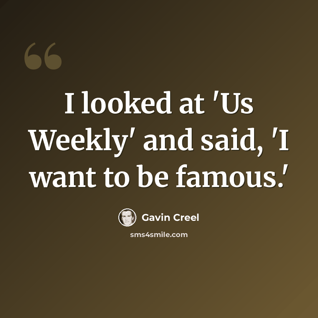 “I looked at 'Us Weekly' and said, 'I want to be famous.'” quote by Gavin Creel