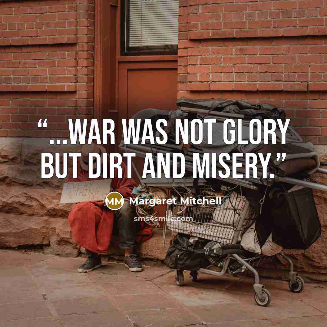 “...war was not glory but dirt and misery.” quote by Margaret Mitchell