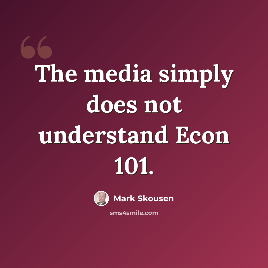 “The media simply does not understand Econ 101.” quote by Mark Skousen