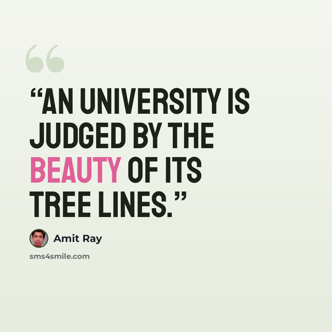 “An university is judged by the beauty of its tree lines.” quote by Amit Ray
