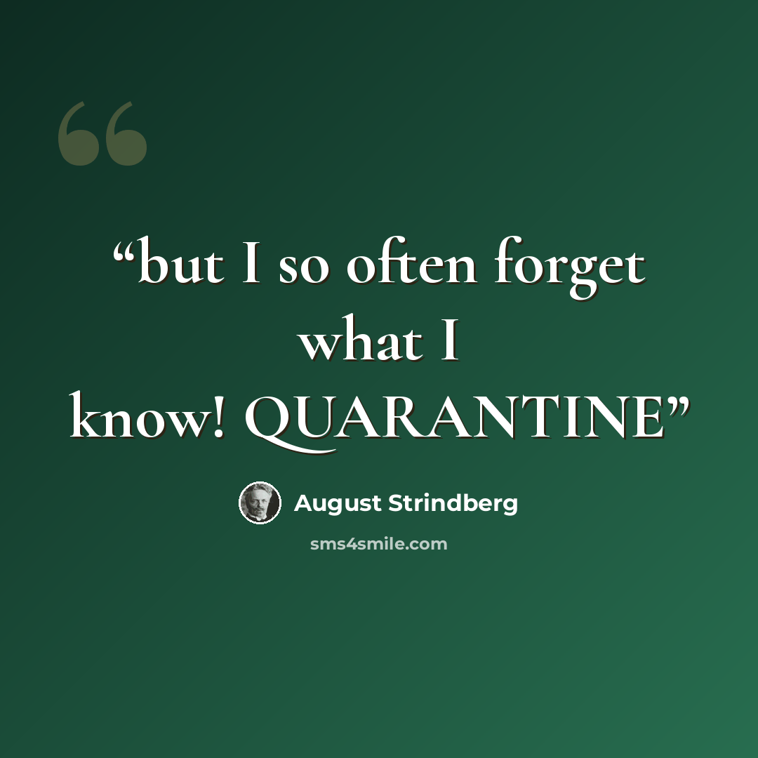 “but I so often forget what I know! QUARANTINE” quote by August Strindberg