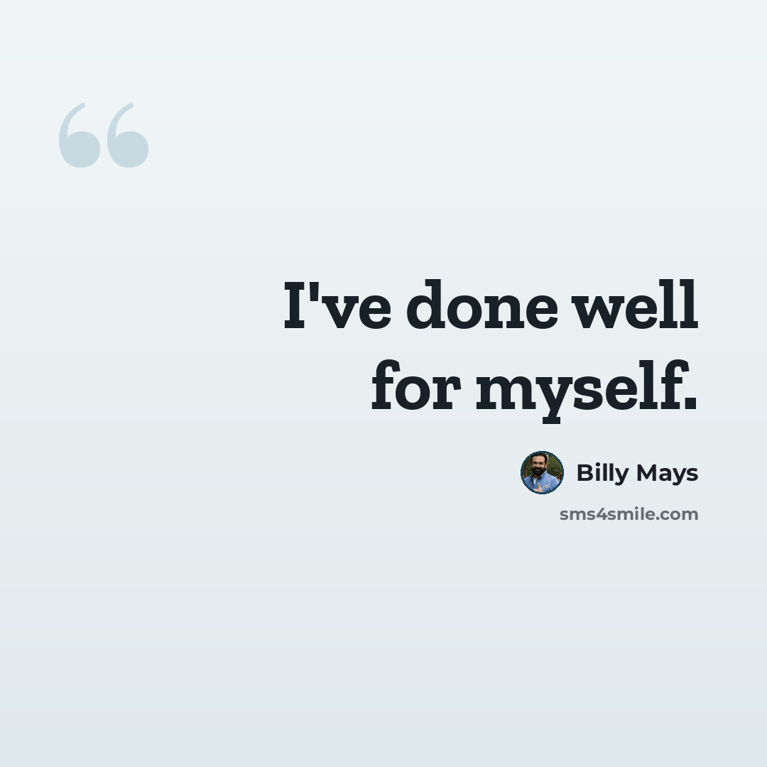 “I've done well for myself.” quote by Billy Mays