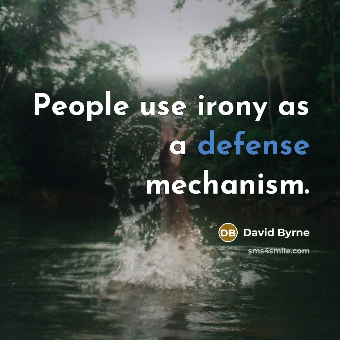 “People use irony as a defense mechanism.” quote by David Byrne