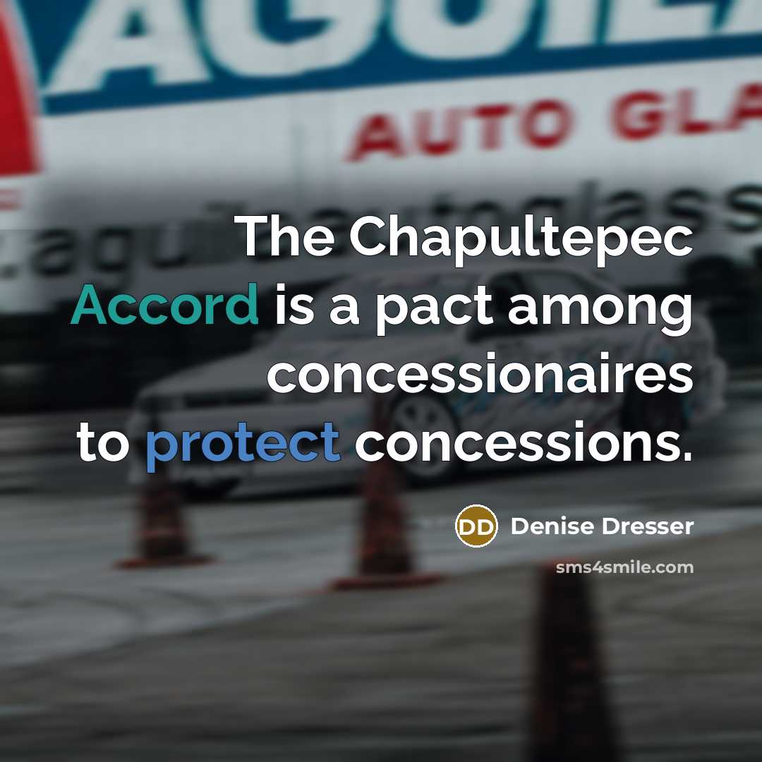 “The Chapultepec Accord is a pact among concessionaires to protect concessions.” quote by Denise Dresser