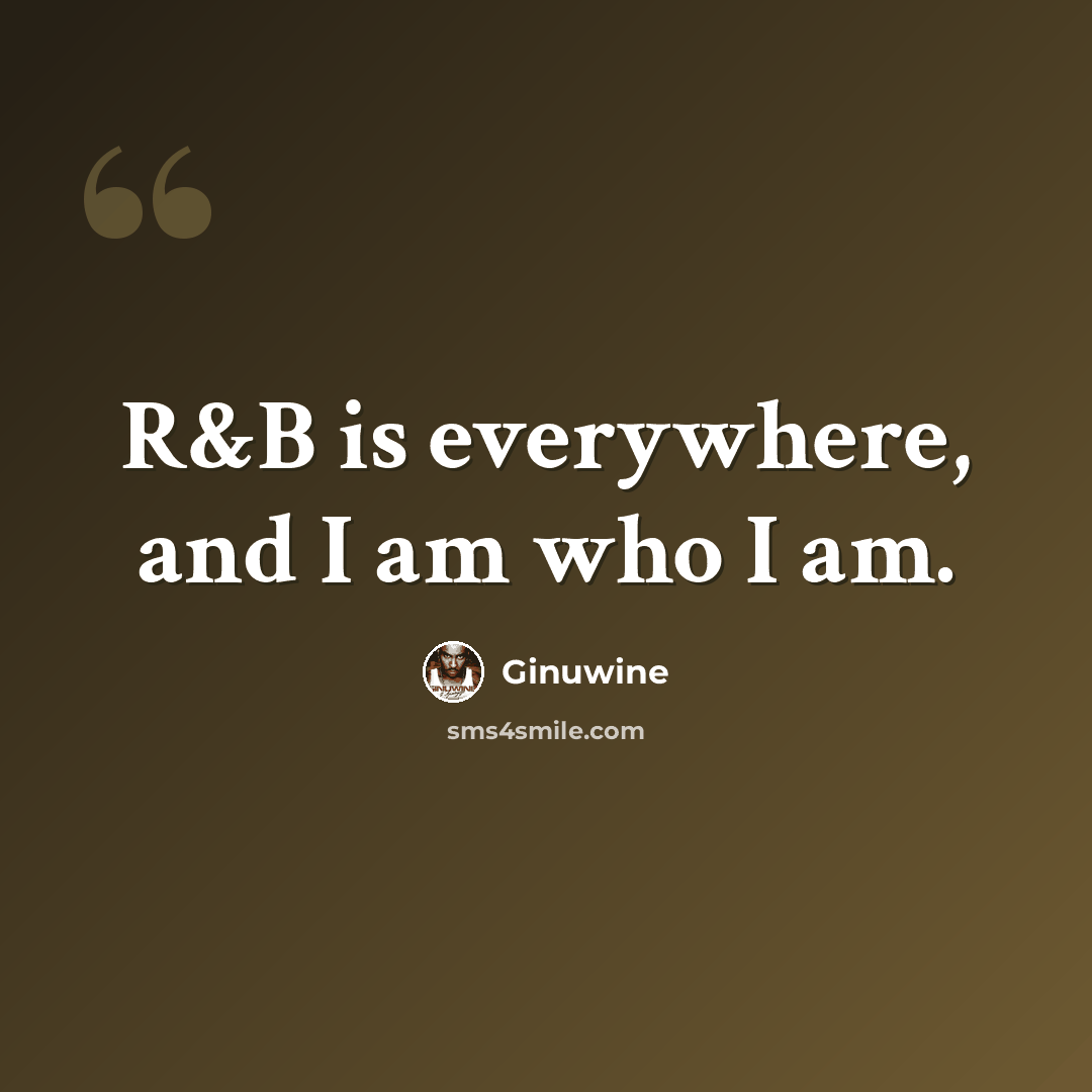 “R&B is everywhere, and I am who I am.” quote by Ginuwine